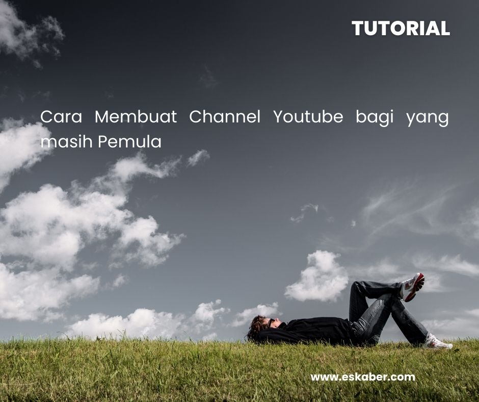 Eskabers, Cara Membuat Channel Youtube bagi yang masih Pemula