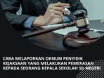 Cara Melaporkan Oknum Penyidik Kejaksaan yang Melakukan Pemerasan kepada Seorang Kepala Sekolah SD Negeri