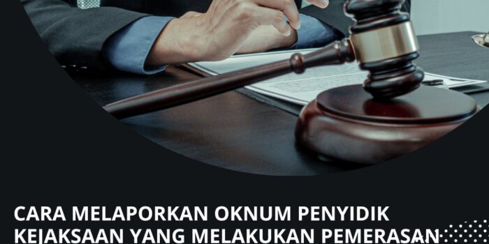 Cara Melaporkan Oknum Penyidik Kejaksaan yang Melakukan Pemerasan kepada Seorang Kepala Sekolah SD Negeri Cara Melaporkan Oknum Penyidik Kejaksaan yang Melakukan Pemerasan kepada Seorang Kepala Sekolah SD Negeri
