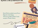 Kode Etik Jurnalistik yang Harus Dipatuhi oleh Setiap Wartawan Baik Media Cetak ataupun Media Online