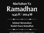 Selamat Menunaikan Puasa Ramadan 1445 Hijriah/2024 Masehi